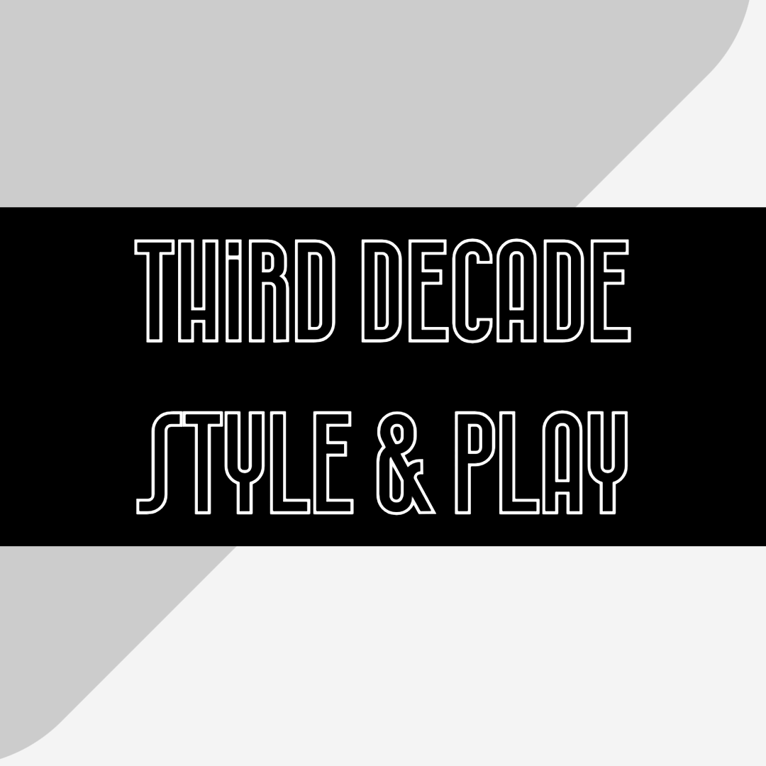 Third Decade Style & Play